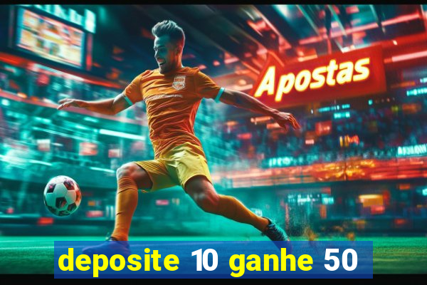 deposite 10 ganhe 50