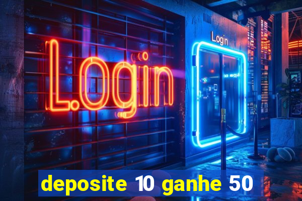 deposite 10 ganhe 50