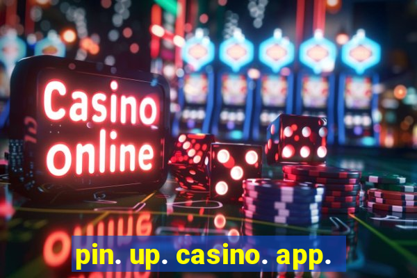 pin. up. casino. app.