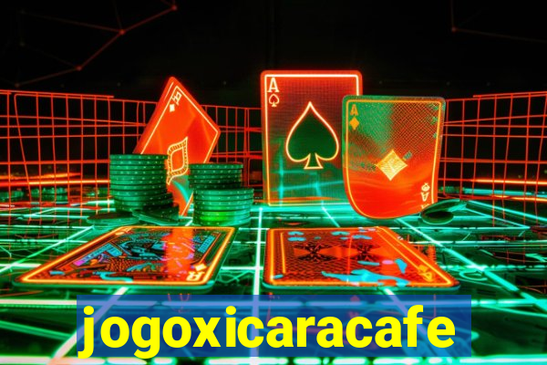 jogoxicaracafe