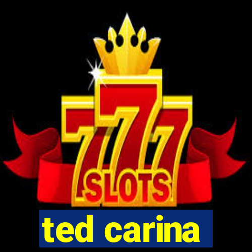 ted carina