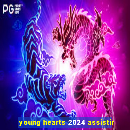 young hearts 2024 assistir