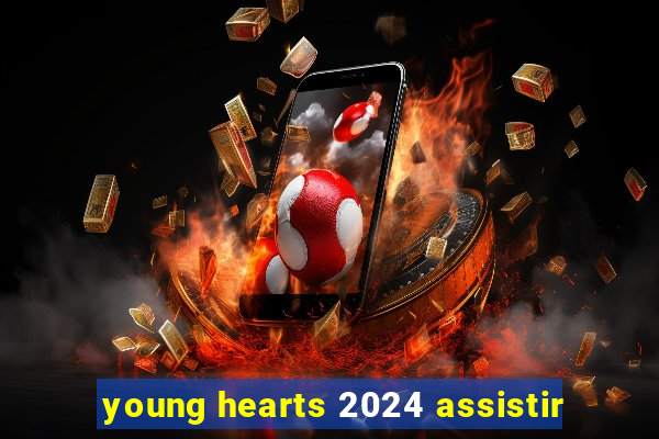 young hearts 2024 assistir