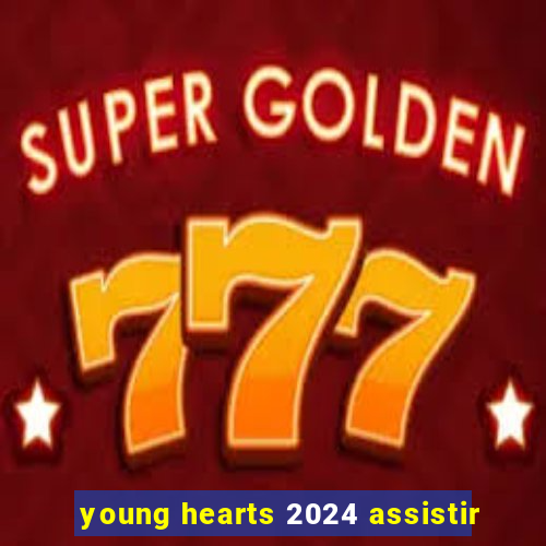 young hearts 2024 assistir