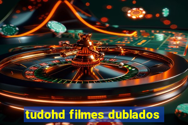 tudohd filmes dublados