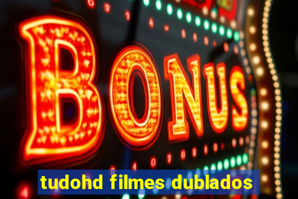 tudohd filmes dublados