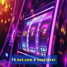 70 bet.com é confiável