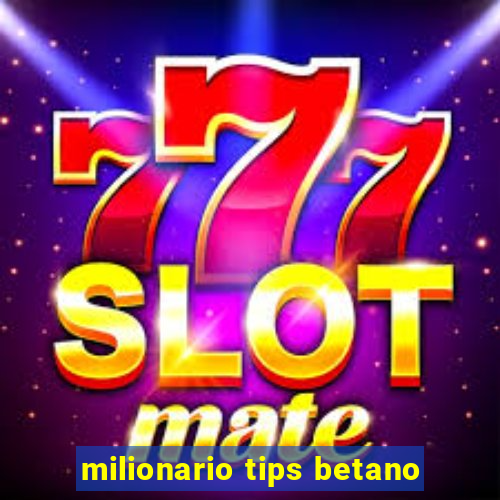 milionario tips betano