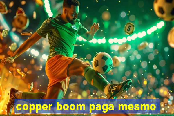 copper boom paga mesmo