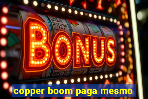 copper boom paga mesmo