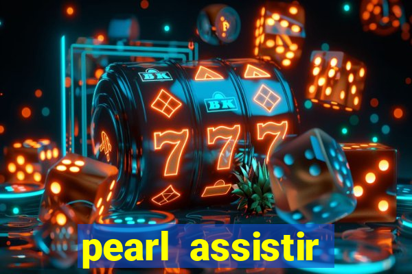 pearl assistir online megaflix