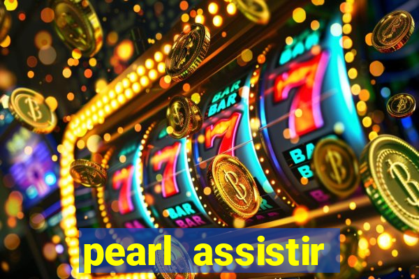 pearl assistir online megaflix