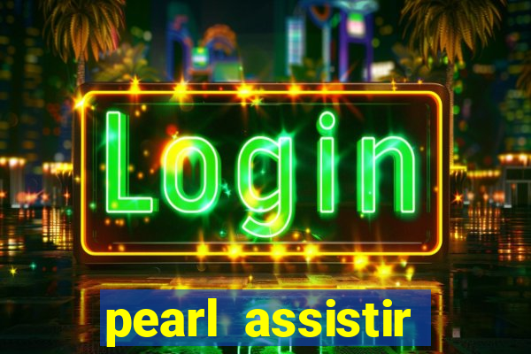 pearl assistir online megaflix