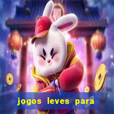 jogos leves para pc fraco blog