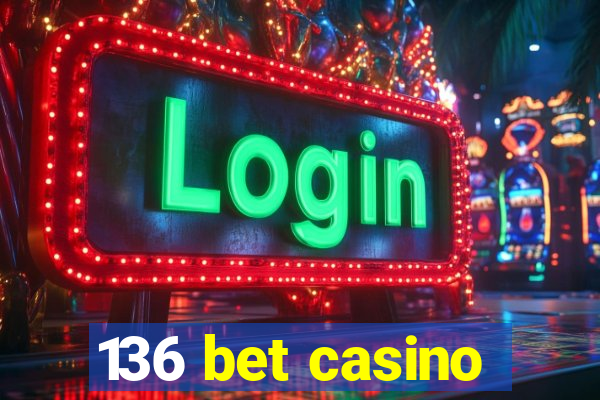 136 bet casino