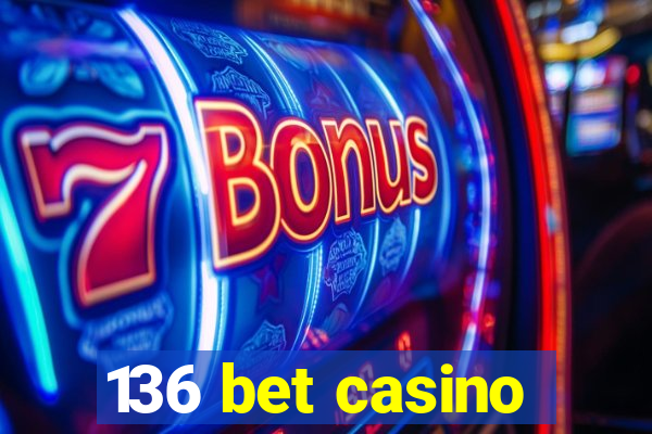 136 bet casino