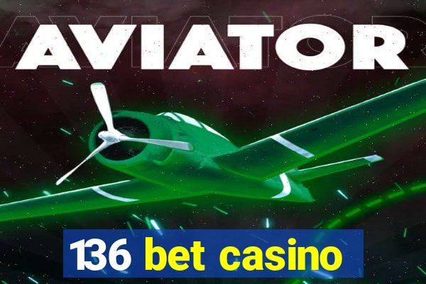 136 bet casino