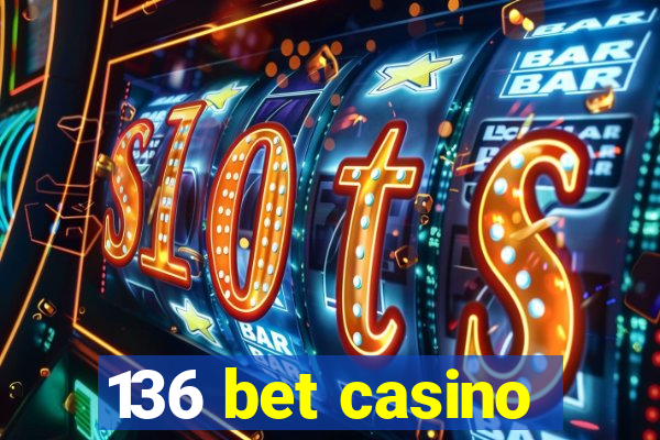 136 bet casino