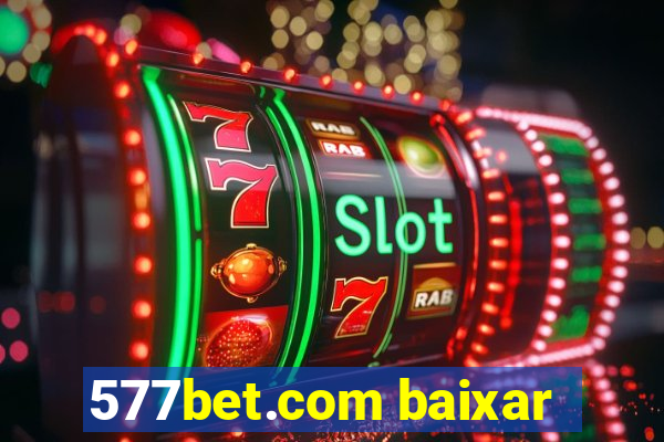 577bet.com baixar