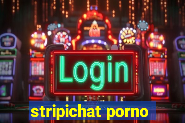 stripichat porno