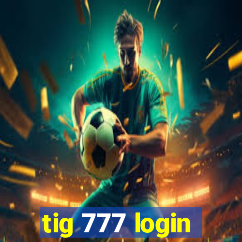 tig 777 login