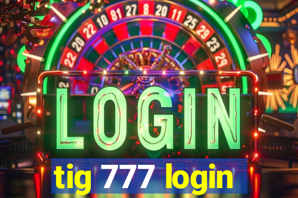 tig 777 login