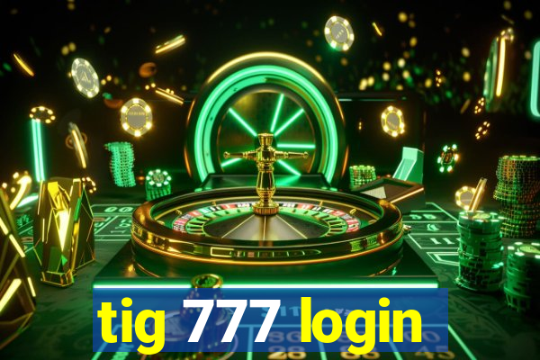 tig 777 login