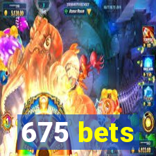 675 bets