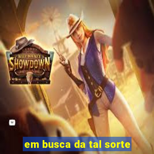 em busca da tal sorte