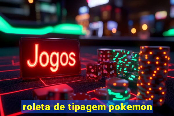 roleta de tipagem pokemon