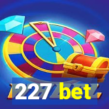 227 bet