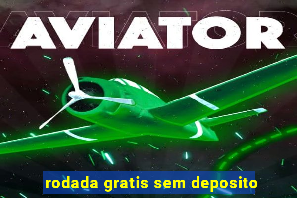 rodada gratis sem deposito