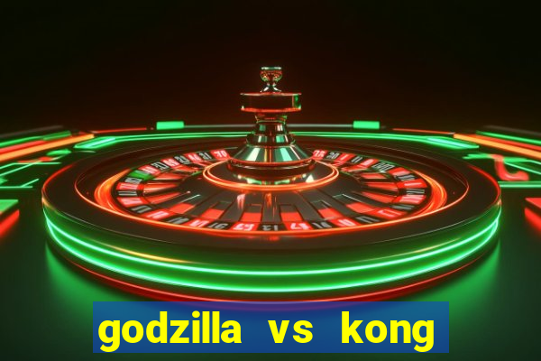 godzilla vs kong filme completo dublado