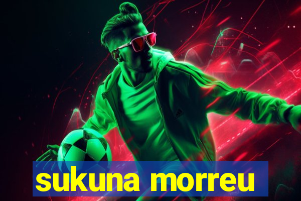 sukuna morreu