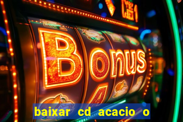 baixar cd acacio o ferinha da bahia vol 1