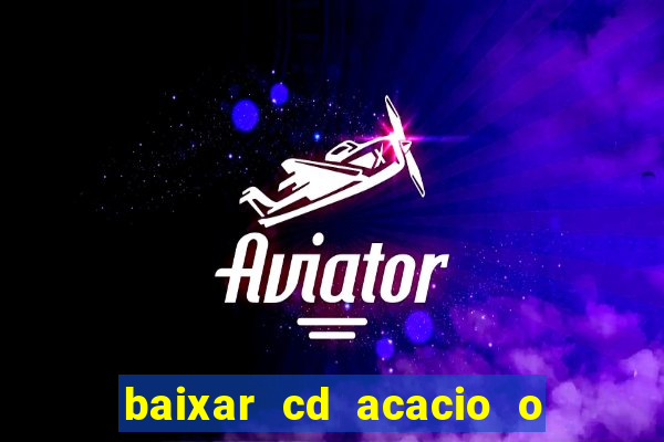 baixar cd acacio o ferinha da bahia vol 1