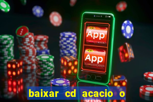 baixar cd acacio o ferinha da bahia vol 1