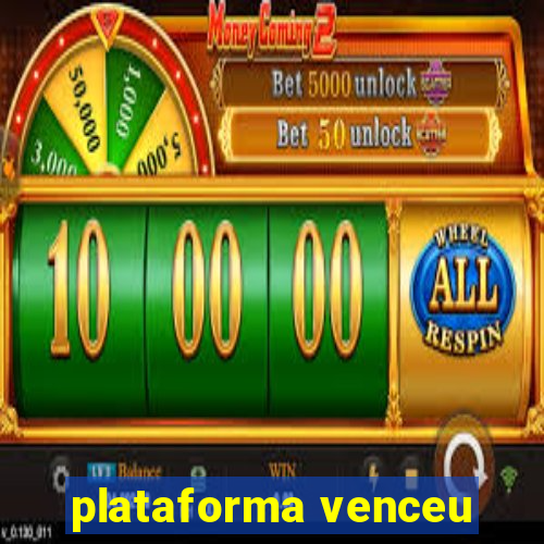 plataforma venceu