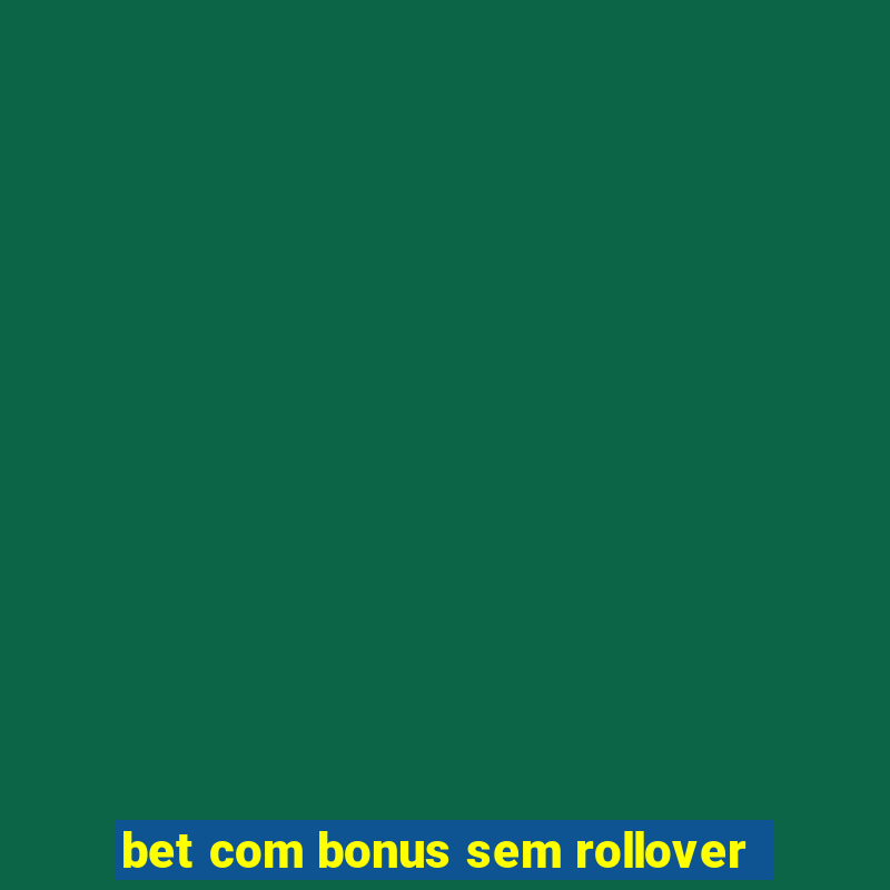 bet com bonus sem rollover