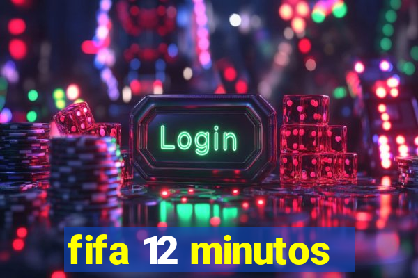 fifa 12 minutos