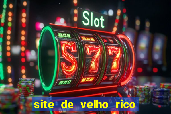 site de velho rico para ganhar pix