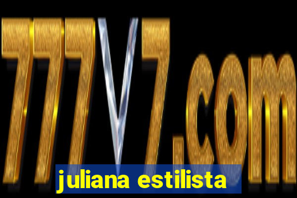 juliana estilista