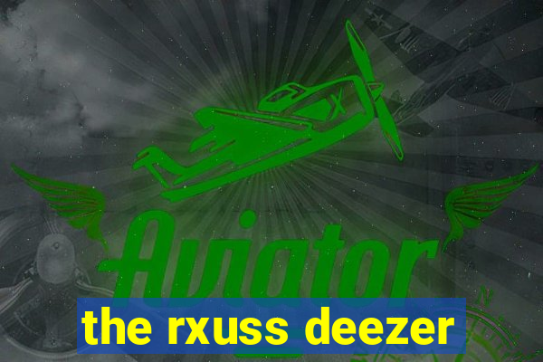 the rxuss deezer