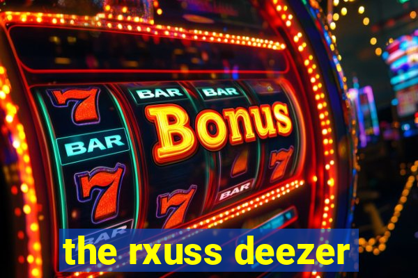 the rxuss deezer