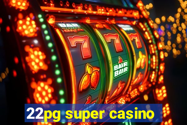 22pg super casino