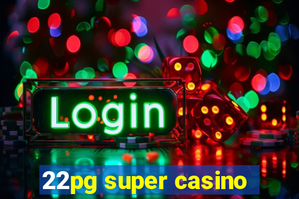 22pg super casino