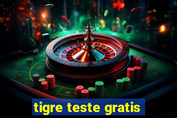 tigre teste gratis