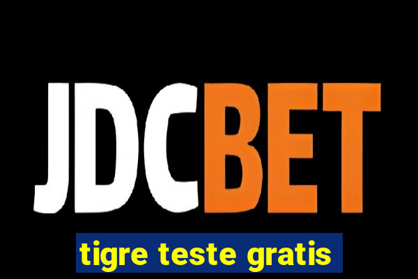 tigre teste gratis