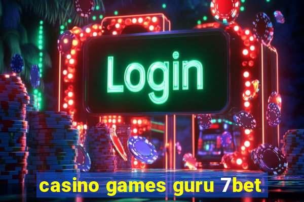 casino games guru 7bet