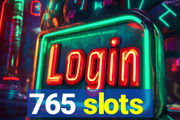 765 slots